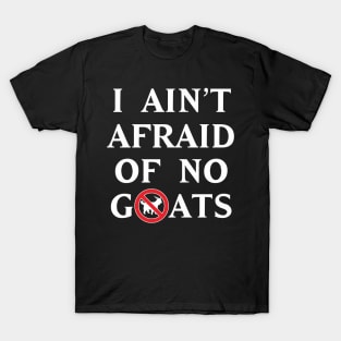 I Ain't Afraid of No Goats T-Shirt